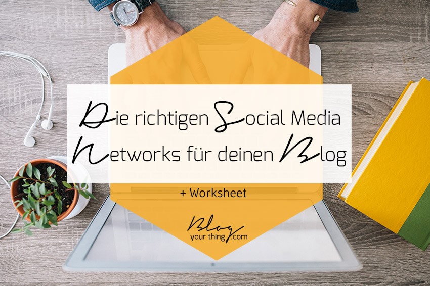 Nutzt du die richtigen Social Media Kanäle für deinen Blog? + gratis Worksheet | Blog Your Thing