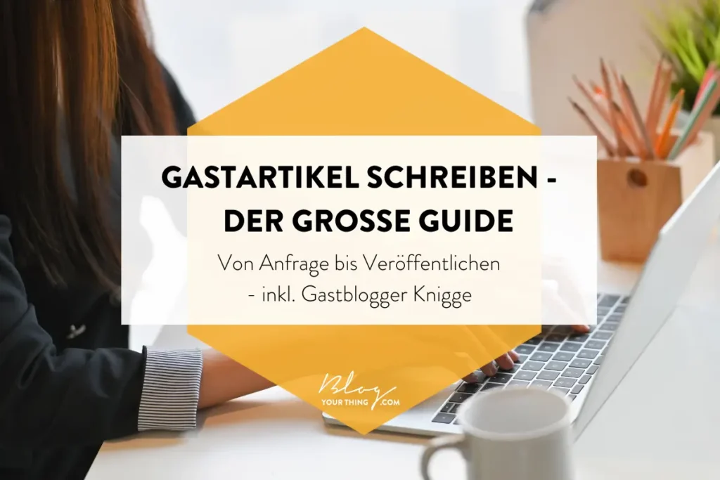 Gastartikel schreiben - der große Guide von Anfrage bis Veröffentlichen