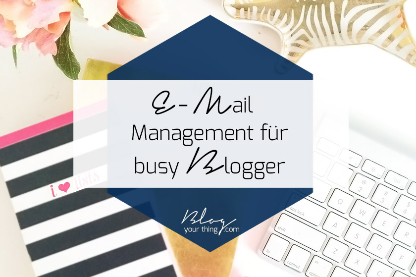 E-Mail Management für Blogger | Blog Your Thing