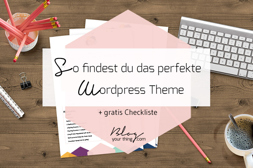 Wie du das richtige Wordpress Theme finden kannst | Blog Your Thing