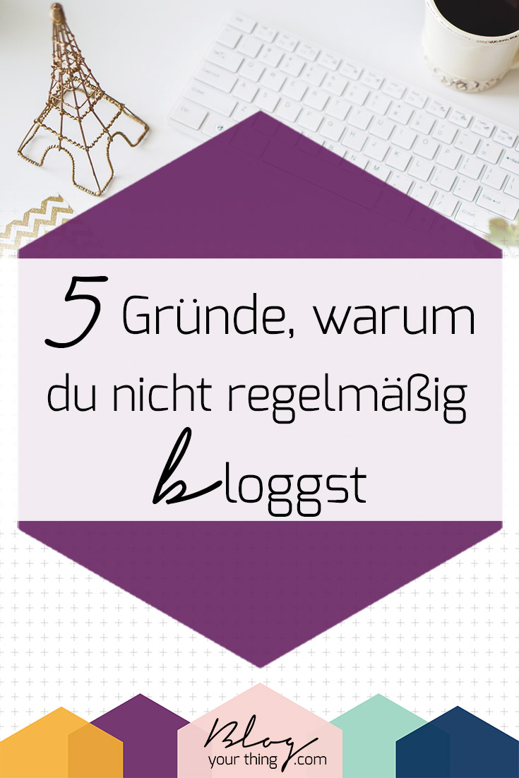 Du möchtest eigentlich regelmäßig bloggen, schaffst es aber nicht? Hier sind 5 Dinge, die der Grund dafür sein könnten!