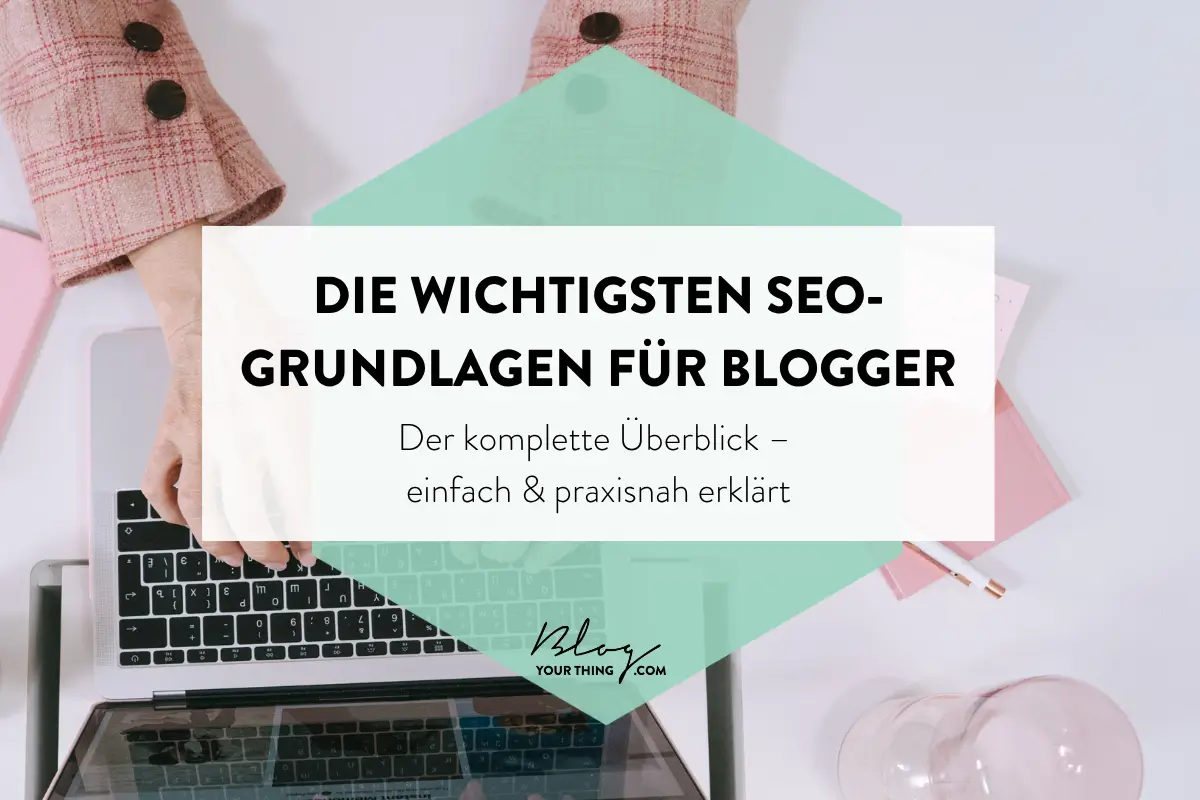 SEO Grundlagen für den Blog: Das musst du als Selbstständige wissen, wenn du online gefunden werden willst