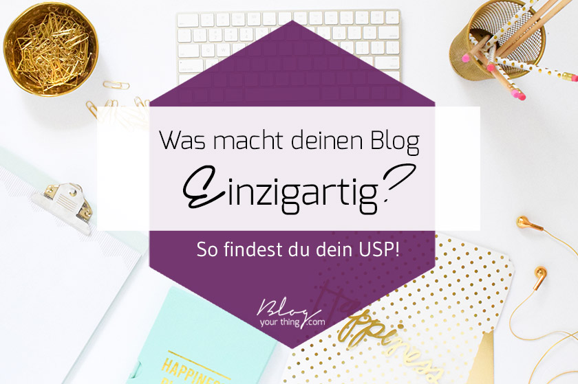 Was macht deinen Blog einzigartig? So findest du dein USP - und deshalb ist es wichtig, wenn du Kooperationen eingehen und Sponsored Posts schreiben möchtest!