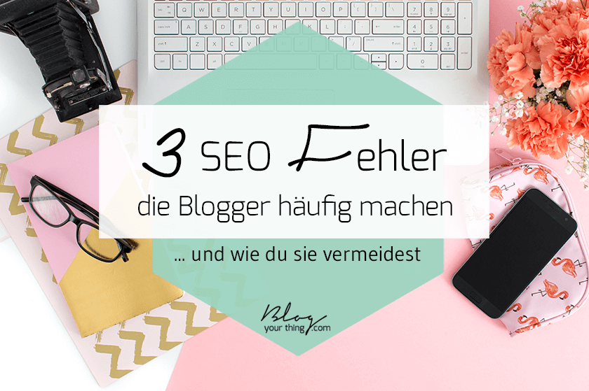 Es gibt sie: SEO-Fehler beim Bloggen, die fast jeder am Anfang macht. Hier findest du heraus, welche das sind und Tipps, wie du sie vermeiden kannst.