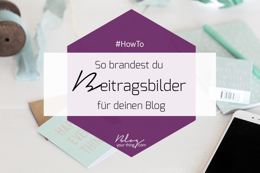 How To: Bilder für deinen Blog anpassen & branden