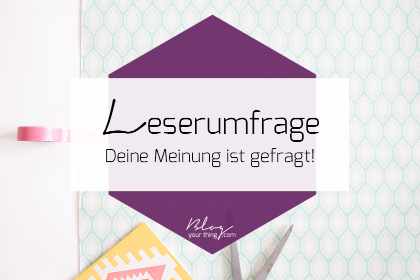 Blog Your Thing Leserumfrage 2017