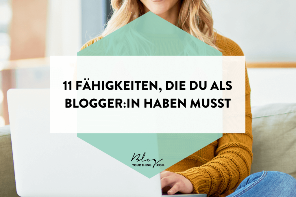 Blogger werden: 11 Fähigkeiten & Merkmale, die du als Blogger:in haben musst.