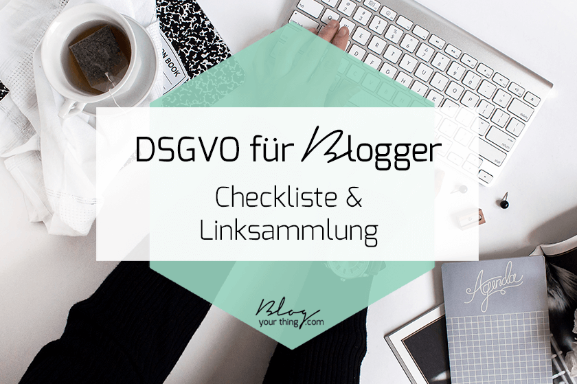 DSGVO für Blogger: Checkliste & Linksammlung. So machst du deinen Blog oder dein Online Business fit für die DSGVO