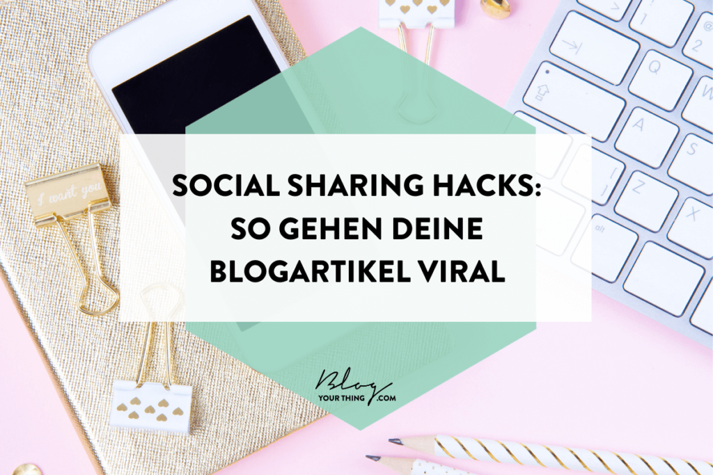 Social Sharing Hacks: So gehen deine Blogartikel viral