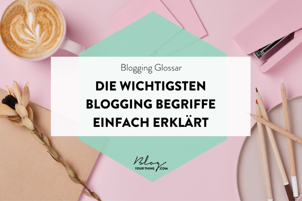 Blog Glossar: die wichtigsten Blogging Begriffe einfach erklärt