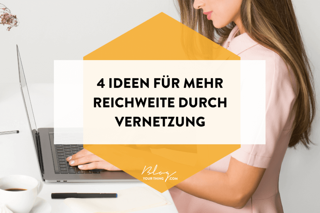 4 konkrete Ideen für mehr Reichweite durch Vernetzung