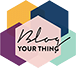 Blog Your Thing