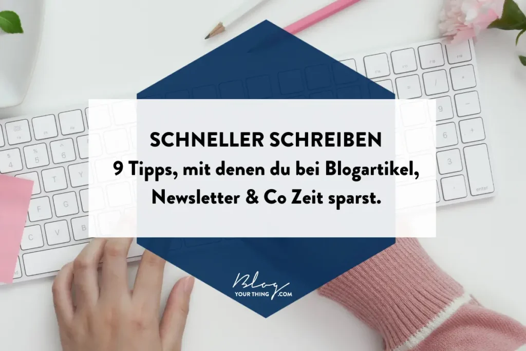 Schneller schreiben: 9 Tipps, mit denen du bei Blogartikel, Newsletter & Co Zeit sparst.