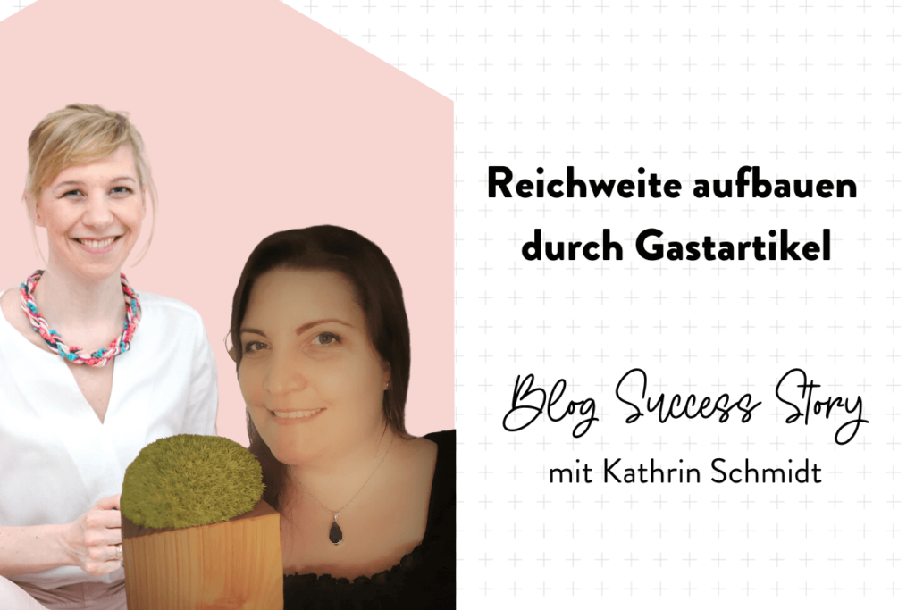 Blog Success Story Kathrin Schmidt: Mehr Reichweite durch Gastartikel aufbauen