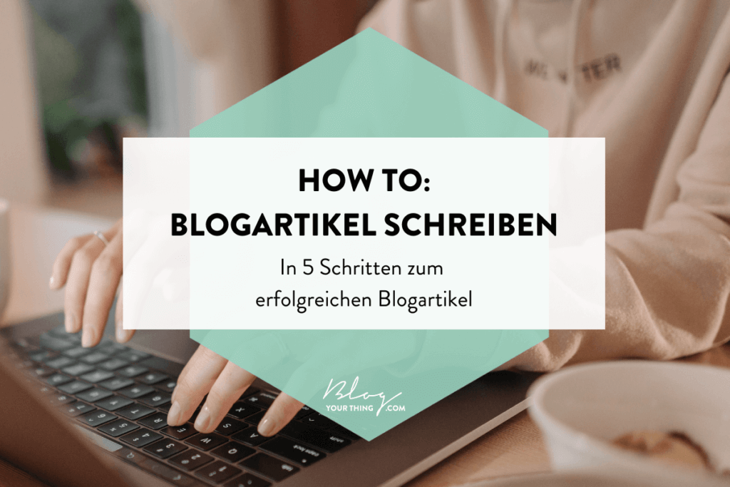 Blogartikel schreiben leicht gemacht: Mit dieser ultimativen 5-Schritte-Anleitung wird jeder Blogartikel zum Erfolg