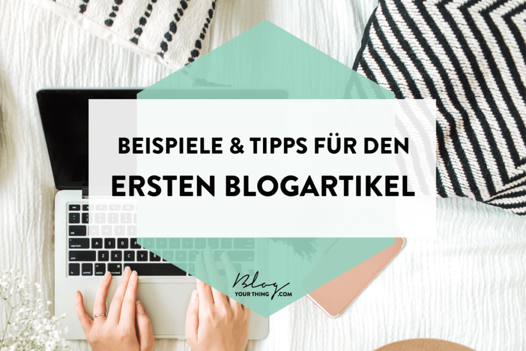 Tipps & Beispiele für deinen ersten Blogeintrag
