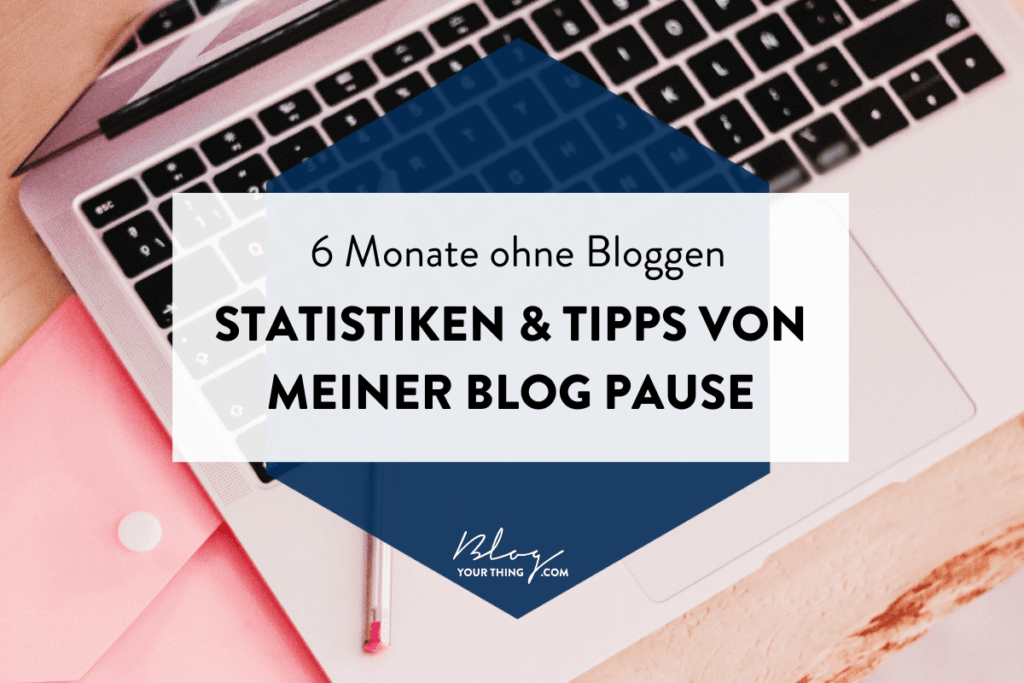 Blog Pause: Zahlen & Erfahrungen meiner 6-monatigen Auszeit & Tipps für den Wiedereinstieg
