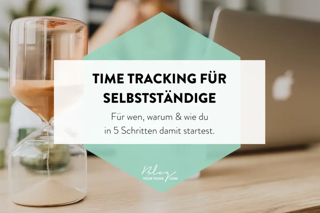 Time Tracking für Selbstständige: Warum? Wer sollte es tun? Und wie startet man?