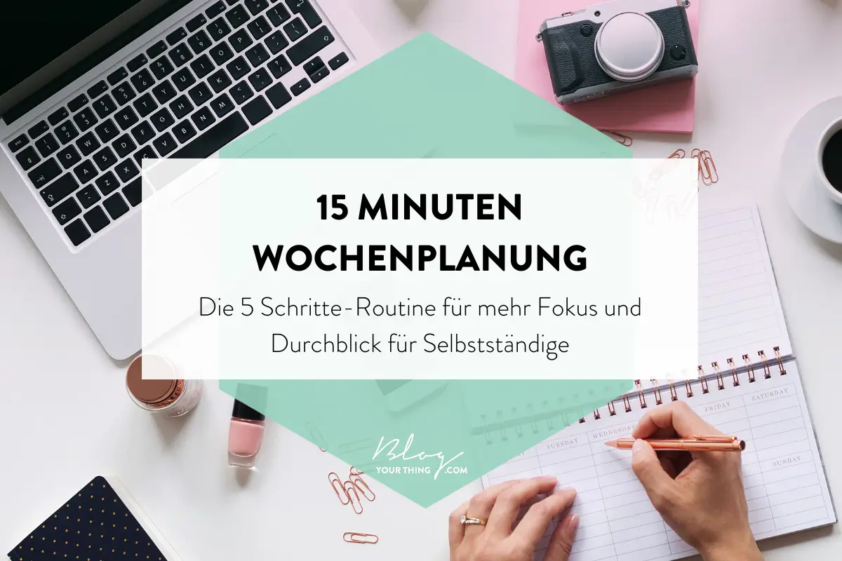 15-Minuten-Wochenplanung für Selbstständige - Blog Your Thing