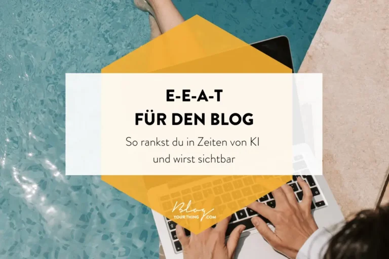 E-E-A-T für den Blog: So rankst du in Zeiten von KI und bleibst bzw. wirst online sichtbar